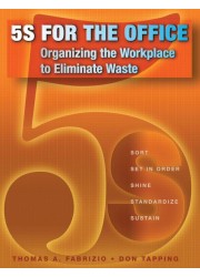 5S for the Office: Organizing the Workplace to Eliminate Waste